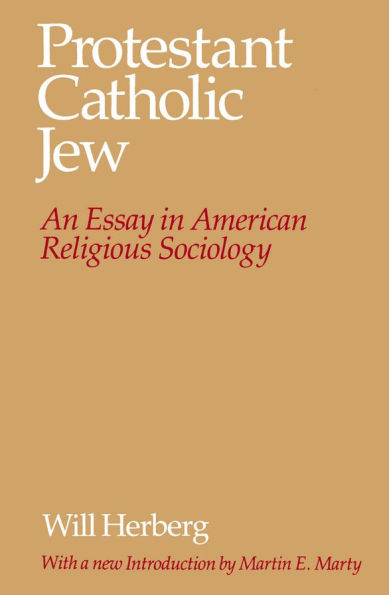 Protestant--Catholic--Jew: An Essay in American Religious Sociology / Edition 1