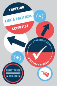 Title: Thinking Like a Political Scientist: A Practical Guide to Research Methods, Author: Christopher Howard