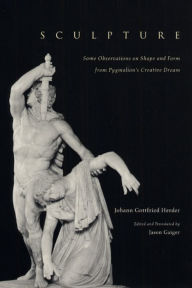 Title: Sculpture: Some Observations on Shape and Form from Pygmalion's Creative Dream / Edition 1, Author: Johann Gottfried Herder