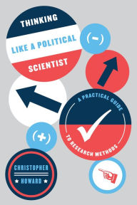 Title: Thinking Like a Political Scientist: A Practical Guide to Research Methods, Author: Christopher Howard