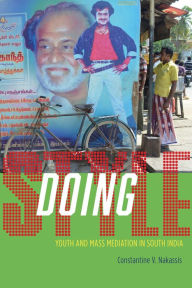 Title: Doing Style: Youth and Mass Mediation in South India, Author: Constantine V. Nakassis