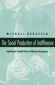 Title: The Social Production of Indifference, Author: Michael Herzfeld