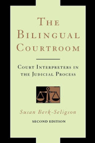 Title: The Bilingual Courtroom: Court Interpreters in the Judicial Process, Author: Susan Berk-Seligson