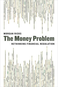 Title: The Money Problem: Rethinking Financial Regulation, Author: Morgan Ricks