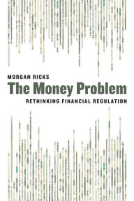 Title: The Money Problem: Rethinking Financial Regulation, Author: Morgan Ricks