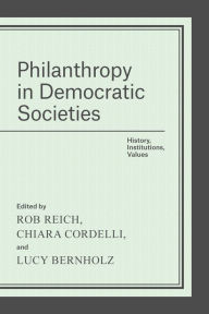 Title: Philanthropy in Democratic Societies: History, Institutions, Values, Author: Rob Reich