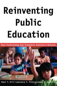 Title: Reinventing Public Education: How Contracting Can Transform America's Schools, Author: Paul Hill