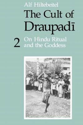 The Cult of Draupadi, Volume 2: On Hindu Ritual and the Goddess