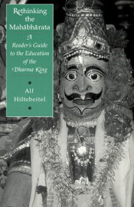 Title: Rethinking the Mahabharata: A Reader's Guide to the Education of the Dharma King, Author: Alf Hiltebeitel