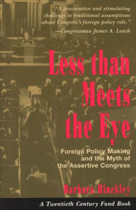 Title: Less than Meets the Eye: Foreign Policy Making and the Myth of the Assertive Congress / Edition 2, Author: Barbara Hinckley