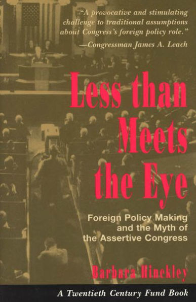 Less than Meets the Eye: Foreign Policy Making and the Myth of the Assertive Congress / Edition 2