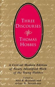 Title: Three Discourses: A Critical Modern Edition of Newly Identified Work of the Young Hobbes / Edition 2, Author: Thomas Hobbes