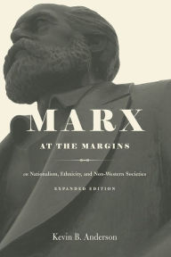 Title: Marx at the Margins: On Nationalism, Ethnicity, and Non-Western Societies, Author: Kevin B. Anderson