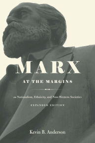 Title: Marx at the Margins: On Nationalism, Ethnicity, and Non-Western Societies, Author: Kevin B. Anderson
