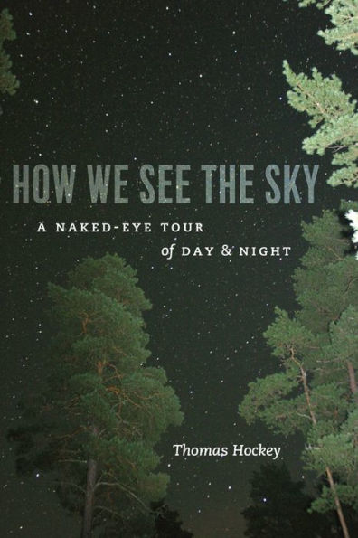 How We See the Sky: A Naked-Eye Tour of Day and Night