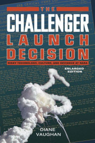 Title: The Challenger Launch Decision: Risky Technology, Culture, and Deviance at NASA, Author: Diane Vaughan