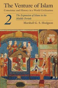 Title: The Venture of Islam, Volume 2: The Expansion of Islam in the Middle Periods, Author: Marshall G. S. Hodgson