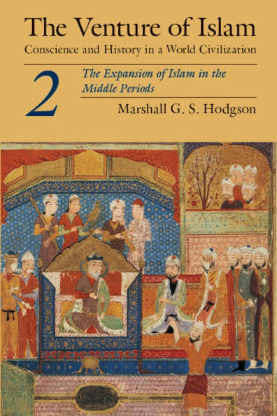 the Venture of Islam, Volume 2: Expansion Islam Middle Periods