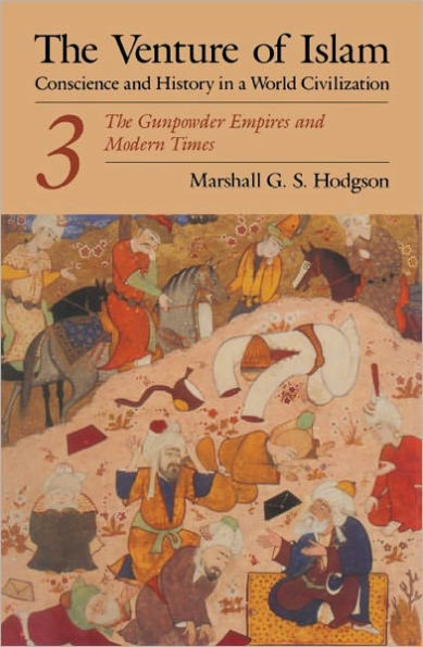 The Venture of Islam, Volume 3: The Gunpowder Empires and Modern Times / Edition 1