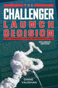 Title: The Challenger Launch Decision: Risky Technology, Culture, and Deviance at NASA, Author: Diane Vaughan