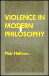 Title: Violence in Modern Philosophy / Edition 2, Author: Piotr Hoffman