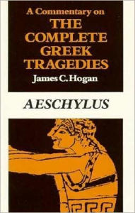 Title: A Commentary on The Complete Greek Tragedies. Aeschylus, Author: James C. Hogan