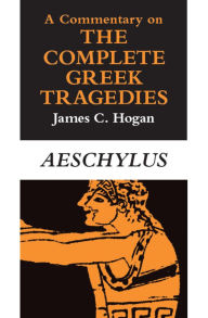 Title: A Commentary on The Complete Greek Tragedies. Aeschylus, Author: James C. Hogan