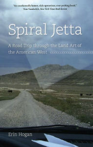 Title: Spiral Jetta: A Road Trip through the Land Art of the American West, Author: Erin Hogan