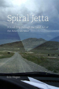 Title: Spiral Jetta: A Road Trip through the Land Art of the American West, Author: Erin Hogan