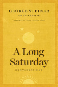 Title: A Long Saturday: Conversations, Author: George Steiner