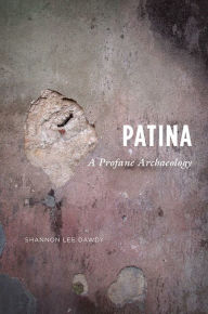 Title: Patina: A Profane Archaeology, Author: Shannon Lee Dawdy