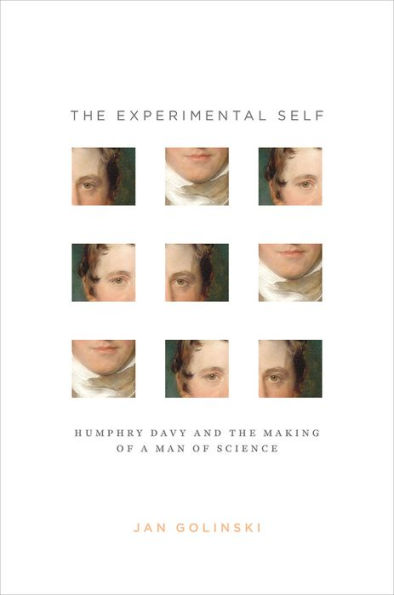 The Experimental Self: Humphry Davy and the Making of a Man of Science