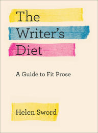 Title: The Writer's Diet: A Guide to Fit Prose, Author: Helen Sword