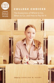 Title: College Choices: The Economics of Where to Go, When to Go, and How to Pay for It / Edition 1, Author: Caroline M. Hoxby