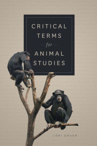 Title: Critical Terms for Animal Studies, Author: Lori Gruen