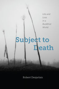 Title: Subject to Death: Life and Loss in a Buddhist World, Author: Robert Desjarlais