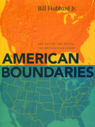 Title: American Boundaries: The Nation, the States, the Rectangular Survey, Author: Bill Hubbard Jr.