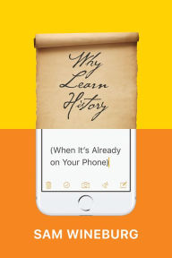 Title: Why Learn History (When It's Already on Your Phone), Author: Sam Wineburg