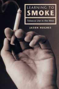 Title: Learning to Smoke: Tobacco Use in the West, Author: Jason Hughes