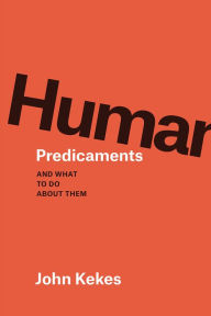 Title: Human Predicaments: And What to Do about Them, Author: John Kekes