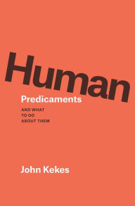 Title: Human Predicaments: And What to Do about Them, Author: John Kekes