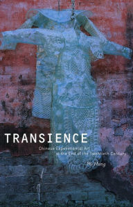 Title: Transience: Chinese Experimental Art at the End of the Twentieth Century / Edition 11, Author: Wu Hung