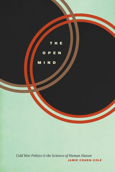 the Open Mind: Cold War Politics and Sciences of Human Nature