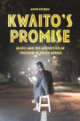 Kwaito's Promise: Music and the Aesthetics of Freedom in South Africa