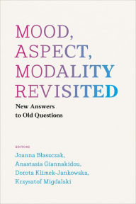 Title: Mood, Aspect, Modality Revisited: New Answers to Old Questions, Author: Joanna Blaszczak