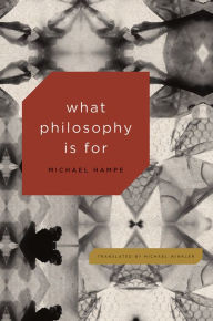 Title: What Philosophy Is For, Author: Michael Hampe