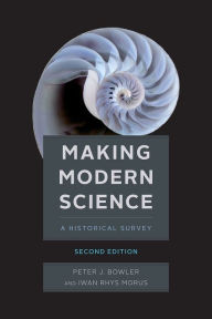 Title: Making Modern Science, Second Edition / Edition 2, Author: Peter J. Bowler