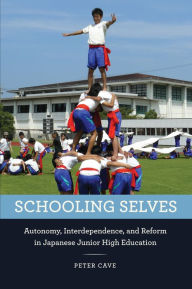 Title: Schooling Selves: Autonomy, Interdependence, and Reform in Japanese Junior High Education, Author: Peter Cave