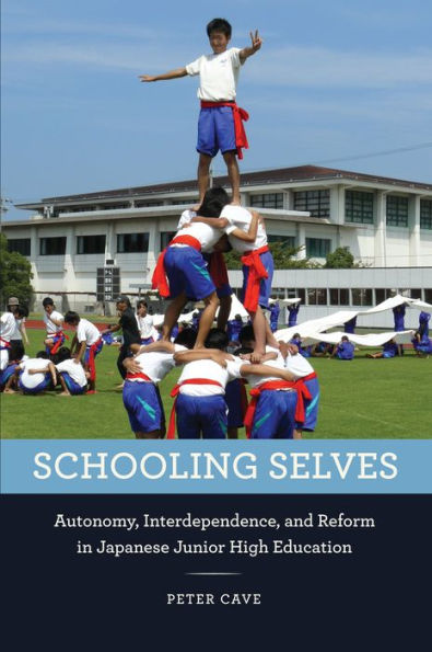 Schooling Selves: Autonomy, Interdependence, and Reform in Japanese Junior High Education