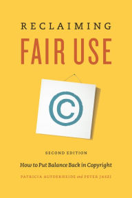 Title: Reclaiming Fair Use: How to Put Balance Back in Copyright, Author: Patricia Aufderheide